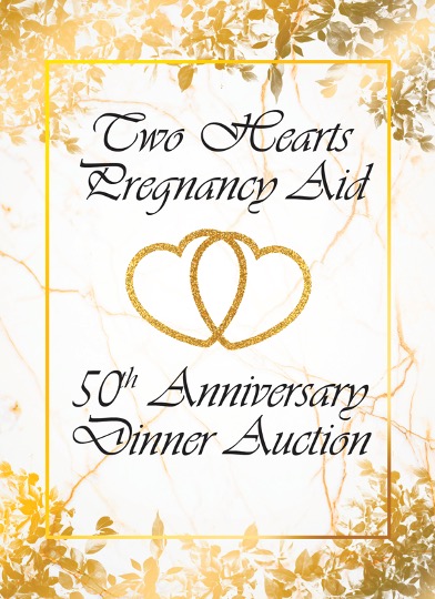 Two Hearts Pregnancy Aid 50th Anniversary Dinner Auction
